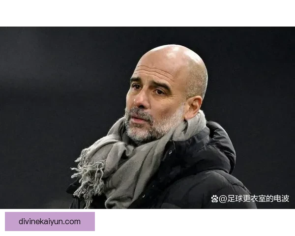 瓜迪奥拉战术核心理念引领球队表现持续提升，备受关注。